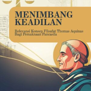 MENIMBANG KEADILAN: RELEVANSI KONSEP FILSAFAT THOMAS AQUINAS BAGI PEMAKNAAN PANCASILA