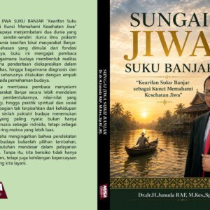 SUNGAI JIWA SUKU BANJAR “Kearifan Suku Banjar sebagai Kunci Memahami Kesehatan Jiwa”