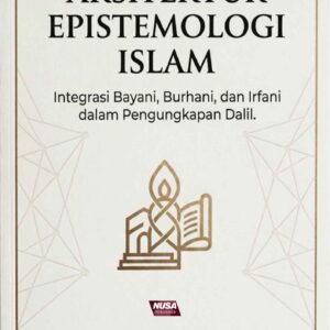 ARSITEKTUR EPISTIMOLOGI ISLAM (Integrasi Bayani, Burhani dan Irfani dalam Pengungkapan Dalil)