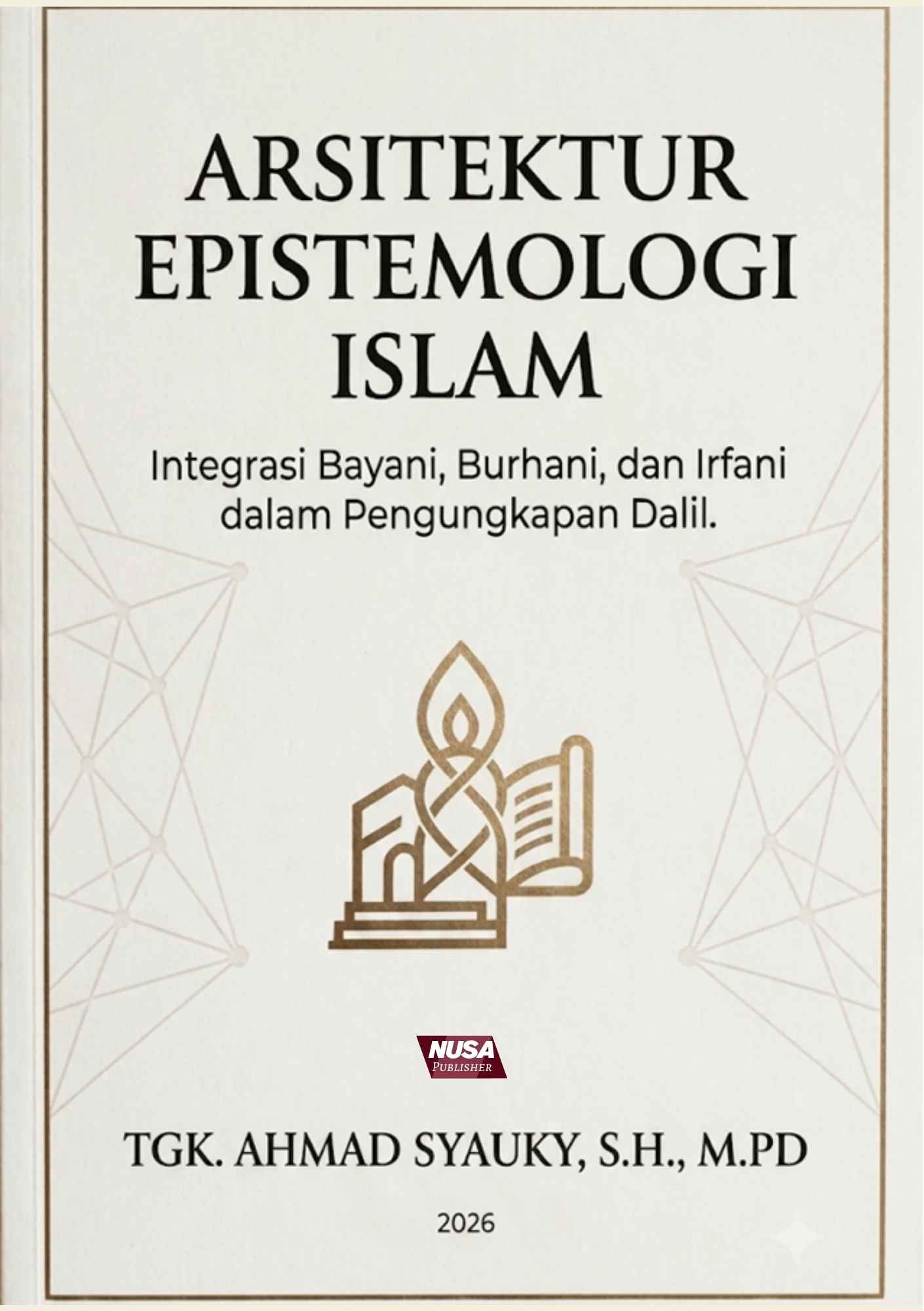 ARSITEKTUR EPISTIMOLOGI ISLAM (Integrasi Bayani, Burhani dan Irfani dalam Pengungkapan Dalil)