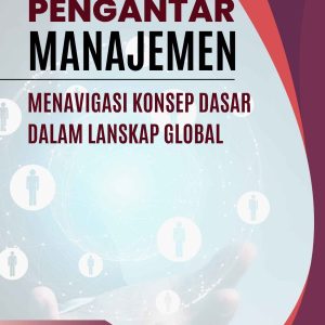 PENGANTAR MANAJEMEN: Menavigasi Konsep Dasar dalam Lanskap Global