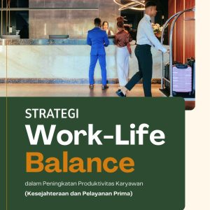 Strategi Work-Life Balance dalam Peningkatan Produktivitas Karyawan (Kesejahteraan dan Pelayanan Prima)