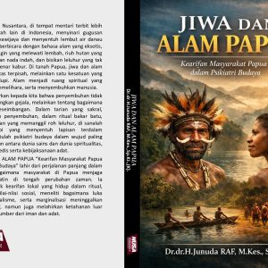 JIWA DAN ALAM PAPUA “Kearifan Masyarakat Papua dalam Psikiatri Budaya”