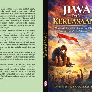 JIWA DAN KEKUASAAN “Memahami Relasi Jiwa, Budaya, dan Kekuasaan melalui Lensa Psikiatri Budaya Politik”