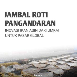Jambal Roti Pangandaran: Inovasi Ikan Asin dari UMKM untuk Pasar Global