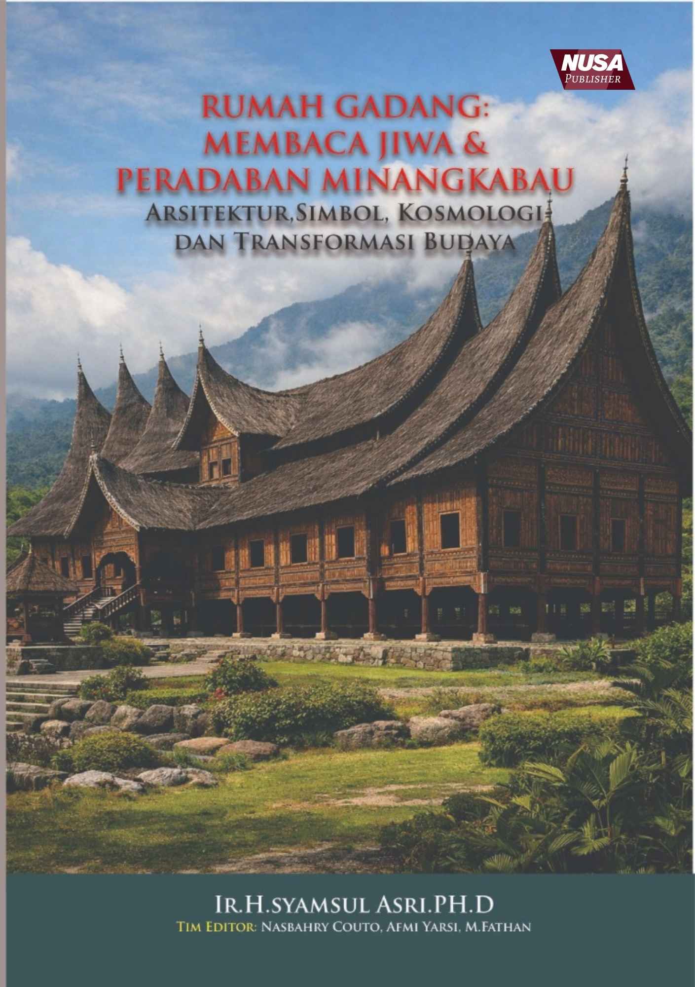 Rumah Gadang: Membaca Jiwa dan Peradaban Minangkabau Arsitektur, Simbol, Kosmologi dan Transformasi Budaya