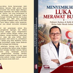 MENYEMBUHKAN LUKA MERAWAT BUDAYA “Psikiatri Budaya di Balik Kiprah Bulan Sabit Merah Indonesia”
