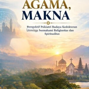 JIWA, AGAMA, MAKNA “Perspektif Psikiatri Budaya Kedokteran dalam Memahami Religiusitas dan Spiritualitas”
