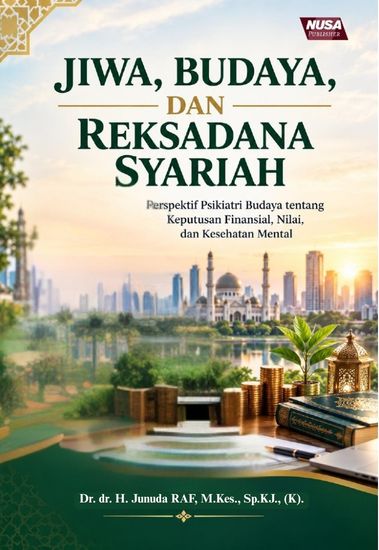 JIWA, BUDAYA, DAN REKSADANA SYARIAH “Perspektif Psikiatri Budaya tentang Keputusan Finansial, Nilai, dan Kesehatan Mental”